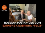 Em tratamento contra câncer, Roseana posta vídeo com Sarney