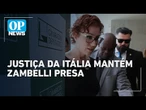Justiça italiana mantém Carla Zambelli em presídio em Roma | O POVO News