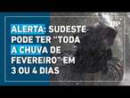 Alerta para tempestades: Sudeste pode ter “toda a chuva de fevereiro” em três ou quatro dias