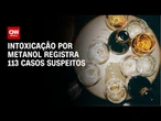 Ministro da Saúde: Brasil registra 113 casos suspeitos de intoxicação por metanol | CNN PRIME TIME