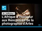 L'Afrique à l'honneur aux 57e Rencontres de la photographie d'Arles • FRANCE 24