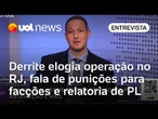 PL Antifacção: Derrite defende 'texto técnico' e sem polarização com o governo Lula