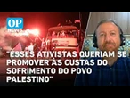 Presidente do Likud Brasil comenta atuação da flotilha com brasileiros rumo à Gaza | OP News