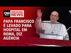 Papa Francisco é levado para hospital em Roma | CNN NOVO DIA