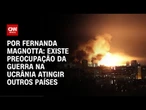 Análise: Há preocupação da guerra na Ucrânia atingir outros países | CNN 360º