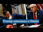 Trump avisa a Omán del control del estrecho de Ormuz: "Se comportará o tendremos que destruirlos"