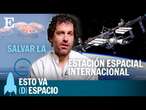 CIENCIA: ¿La Estación Espacial Internacional va a desaparecer? | EP17 | Esto va (D)espacio