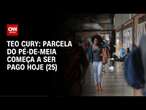 Teo Cury: Parcela do Pé-de-Meia começa a ser pago hoje | CNN 360°