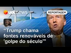 Trump chama fontes renováveis de 'golpe do século' e promete barrar projetos | Padilha