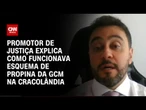 Promotor de Justiça explica como funcionava esquema de propina da GCM na Cracolândia | CNN NOVO DIA