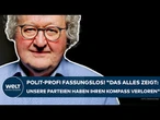 DEUTSCHLAND: Polit-Profi fassungslos "Das alles zeigt: Unsere Parteien haben ihren Kompass verloren"