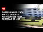 Gustavo Uribe: Vaga no TCU entra em articulações para sucessão de Lira | BASTIDORES CNN