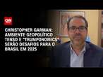 Garman: Ambiente geopolítico tenso e 