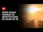 Pedro Duran: Conheça os impactos reais do calor no RS | CNN NOVO DIA