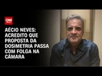 Aécio Neves: Acho que a proposta da dosimetria passa com folga na Câmara na próxima quarta (24) | WW