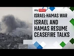 Israel and Hamas resume ceasefire talks after 'extensive strikes' on Gaza
