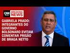 Gabriela Prado: Integrantes do governo Bolsonaro evitam comentar prisão de Braga Netto | AGORA CNN