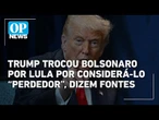 Trump trocou Bolsonaro por Lula por considerá-lo “perdedor”, dizem fontes | O POVO NEWS