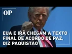 EUA e Irã chegam a texto final de acordo de paz, diz Paquistão