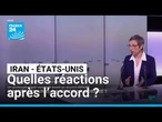 Iran : quelles réactions après l’accord avec les États-Unis ? • FRANCE 24