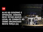 Câmara deve votar marco legal de combate ao crime organizado nesta terça-feira (11) | CNN 360°