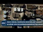 ESKALATION IN NAHOST: Nach Israel-Warnung! Iran meldet Angriff in Nähe von Schwerwasserreaktor Arak