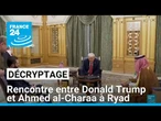 Donald Trump et le dirigeant syrien al-Charaa se rencontrent à Ryad • FRANCE 24