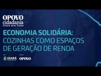 Economia solidária: cozinhas como espaços de geração de renda