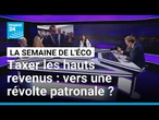 Taxation des hauts revenus : la colère des patrons est-elle justifiée ? • FRANCE 24