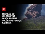 Veja o momento em que erupção do vulcão Etna lança enorme coluna de fumaça na Itália | CNN BRASIL