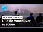 Incendie au Canada : l’île de Vancouver évacuée • FRANCE 24