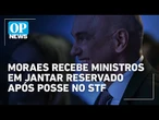 Moraes recebe ministros e convidados em jantar reservado após posse no STF l O POVO News