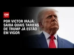 Análise: saiba quais tarifas de Trump já estão em vigor e quais estão programadas | CNN 360º