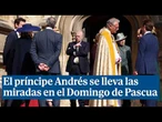El príncipe Andrés reaparece en el Domingo de Pascua y ni rastro de Guillermo ni Kate Middleton