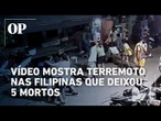 Veja o momento em que a terra treme nas Filipinas; 5 pessoas morreram