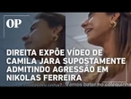 Direita expões vídeo em que Camila Jara estaria admitindo agressão em Nikolas: “Com o braço doído”