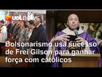 Bolsonarismo explora imagem de Frei Gilson para ganhar popularidade entre os católicos