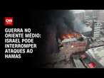 Israel pode interromper ataques se Hamas aceitar acordo, dizem autoridades | BASTIDORES CNN