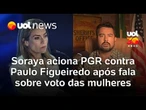 Soraya aciona PGR contra Paulo Figueiredo após fala sobre voto das mulheres
