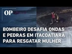 Bombeiro desafia ondas e pedras em Itacoatiara para resgatar mulher: "O salvamento da minha vida"