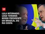 Lula internado: Logo teremos nosso presidente em Brasília, diz Rui Costa | CNN 360°