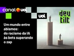 O novo abismo digital; Medo do desemprego pela IA?; Vídeos racistas do Google; Bets engolem YouTube