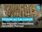 Prison au Salvador : des migrants vénézuéliens racontent l’horreur • FRANCE 24