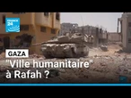 Gaza : Israël veut regrouper les Palestiniens dans une “ville humanitaire" • FRANCE 24