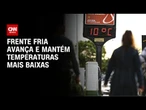Previsão do tempo: frente fria avança e mantém temperaturas mais baixas | CNN NOVO DIA
