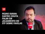 Pedro Duran: Castro cogita falar em julgamento do STF sobre favelas | CNN NOVO DIA