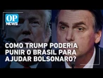 Como Trump poderia punir o Brasil para ajudar o ex-presidente Bolsonaro? | OP News