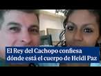 El Rey del Cachopo confiesa que mató a Heidi Paz por accidente y que su tío la desmembró