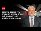 Pfeifer: Trump tem solução à vista sobre Irã, mas decisão política tem riscos | CNN BRASIL