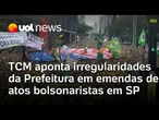 TCM vê irregularidades da Prefeitura de SP ao liberar emendas parlamentares para atos bolsonaristas